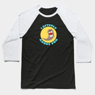 I Otterly Adore You | Otter Pun Baseball T-Shirt